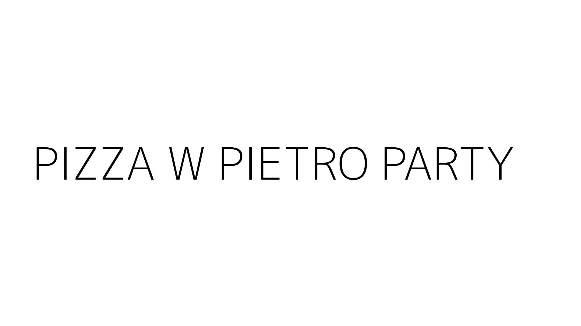 PIZZA W PIETRO PARTY